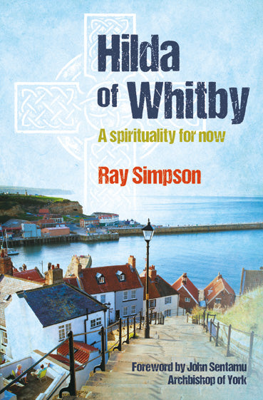 Hilda of Whitby: A spirituality for now
