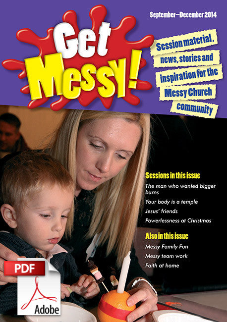 Get Messy! September - December 2014: Session material, news, stories and inspiration for the Messy Church community