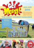 Get Messy! January - April 2016: Session material, news, stories and inspiration for the Messy Church community