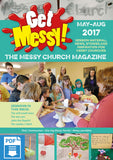 Get Messy! May - August 2017: Session material, news, stories and inspiration for the Messy Church community