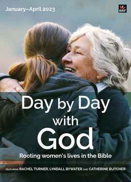 Day by Day with God January- April 2023: Rooting women's lives in the Bible