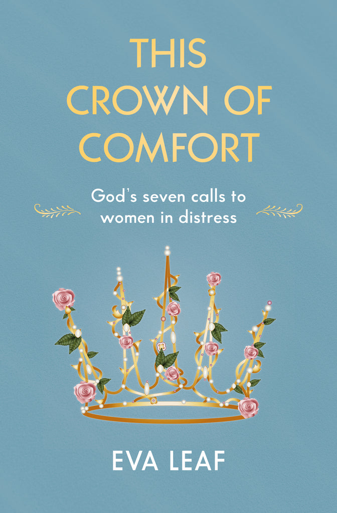 This Crown of Comfort: God’s seven calls to women in distress