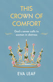 This Crown of Comfort: God’s seven calls to women in distress