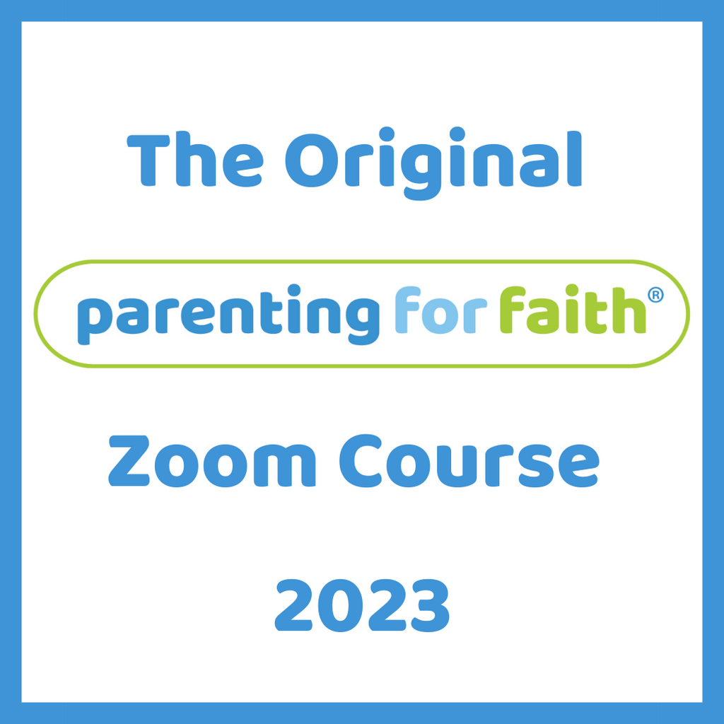 The Original Parenting for Faith Zoom Course 2023