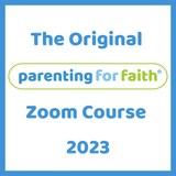 The Original Parenting for Faith Zoom Course 2023