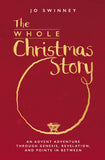 The Whole Christmas Story: An Advent adventure through Genesis, Revelation, and points in between